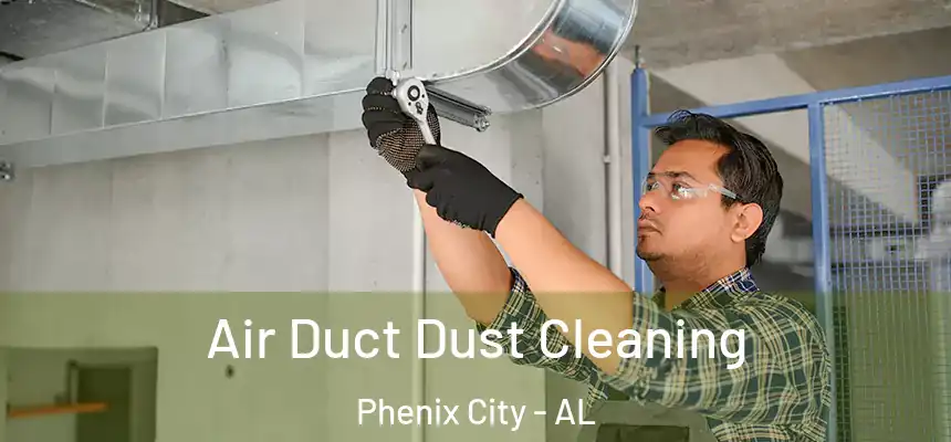  Air Duct Dust Cleaning Phenix City - AL