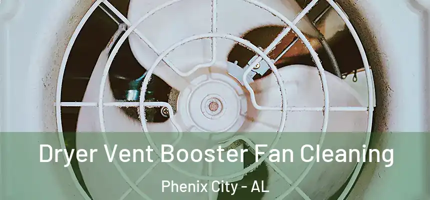  Dryer Vent Booster Fan Cleaning Phenix City - AL