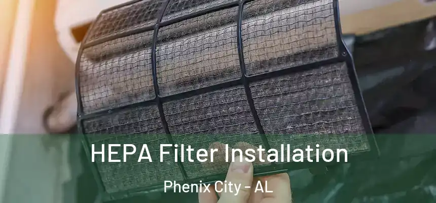  HEPA Filter Installation Phenix City - AL