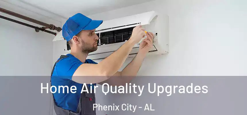  Home Air Quality Upgrades Phenix City - AL