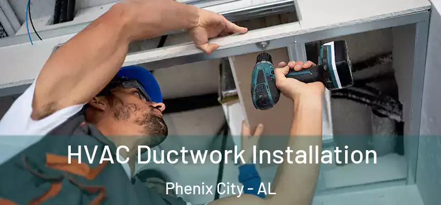  HVAC Ductwork Installation Phenix City - AL