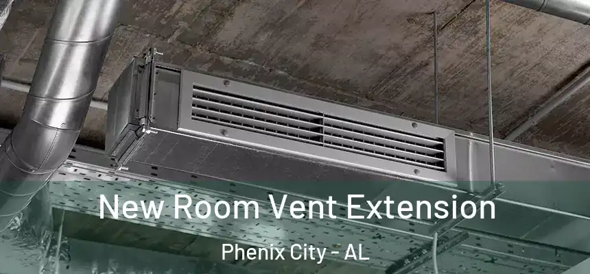  New Room Vent Extension Phenix City - AL