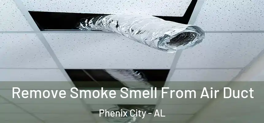  Remove Smoke Smell From Air Duct Phenix City - AL
